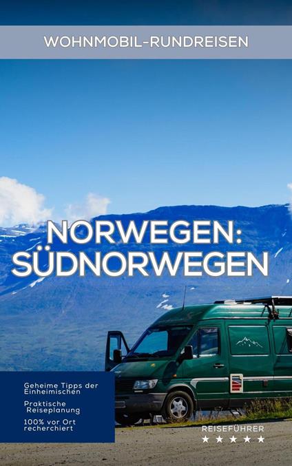 Norwegen Wohnmobil-Rundreisen – Südnorwegen: Reiseführer