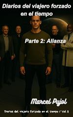 Diarios del viajero forzado en el tiempo - Parte 2: Alianza
