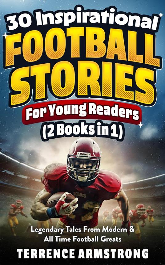 30 Inspirational Football Stories For Young Readers (2 Books In 1): Legendary Tales From Modern & All time Football Greats - Terrence Armstrong - ebook
