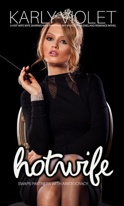 Hotwife Swaps Partners With Aristocracy - A Hot Wife Wife Sharing Wife Swapping M F M Victorian England Romance Novel