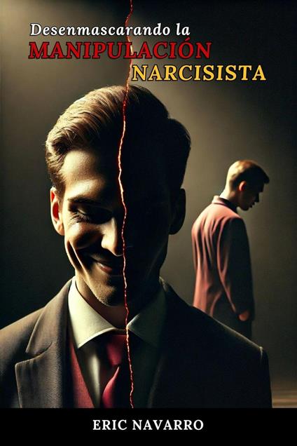 Desenmascarando la Manipulación Narcisista: Cómo Reconocer y Romper el Círculo de la Toxicidad Emocional y las Relaciones Tóxicas