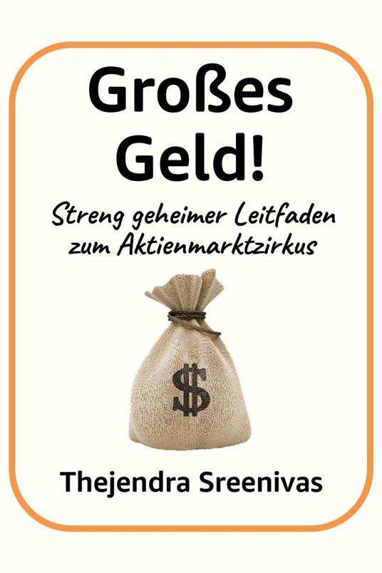 Großes Geld! - Streng geheimer Leitfaden zum Aktienmarktzirkus