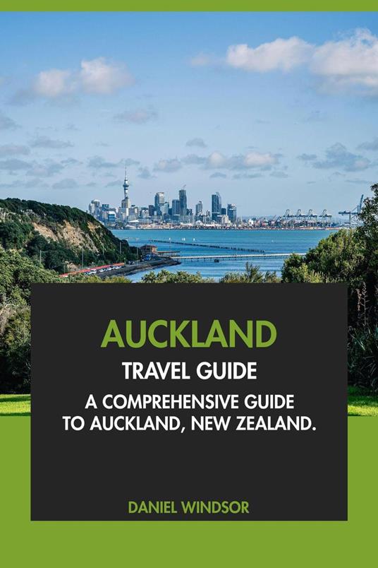 Auckland Travel Guide: A Comprehensive Guide to Auckland, New Zealand