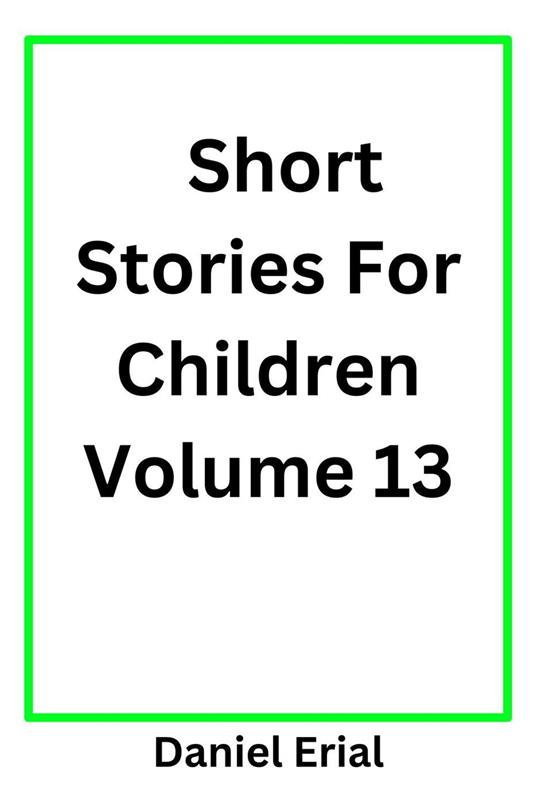 Short Stories For Children Volume 13 - Daniel Erial - ebook