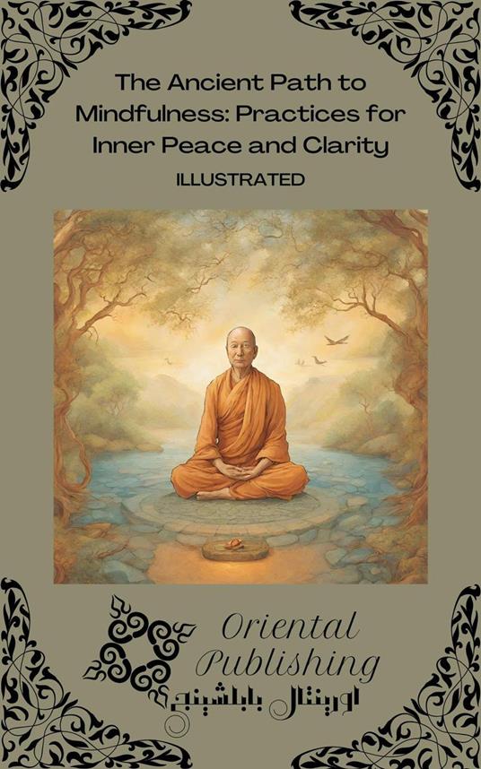 The Ancient Path to Mindfulness: Practices for Inner Peace and Clarity