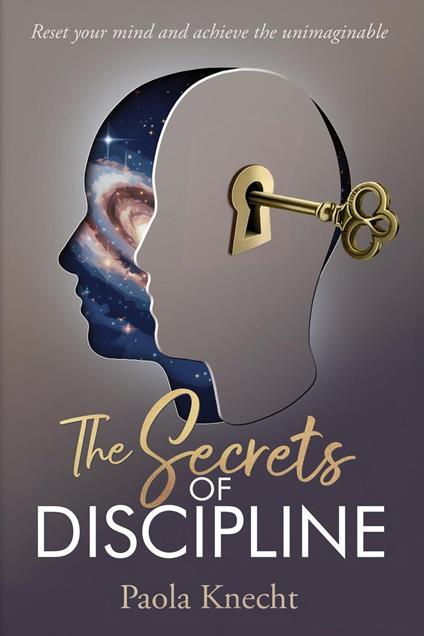 The Secrets of Discipline: Reset your mind and achieve the unimaginable