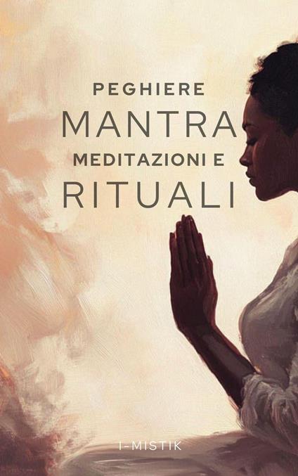 Preghiere Mantra Meditazioni e Rituali - I-MISTIK - ebook