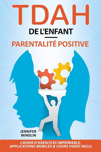TDAH de l'Enfant - Parentalité Positive: Le guide étape par étape pour transformer ses défis en opportunités et révéler son potentiel