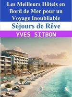 Séjours de Rêve : Les Meilleurs Hôtels en Bord de Mer pour un Voyage Inoubliab