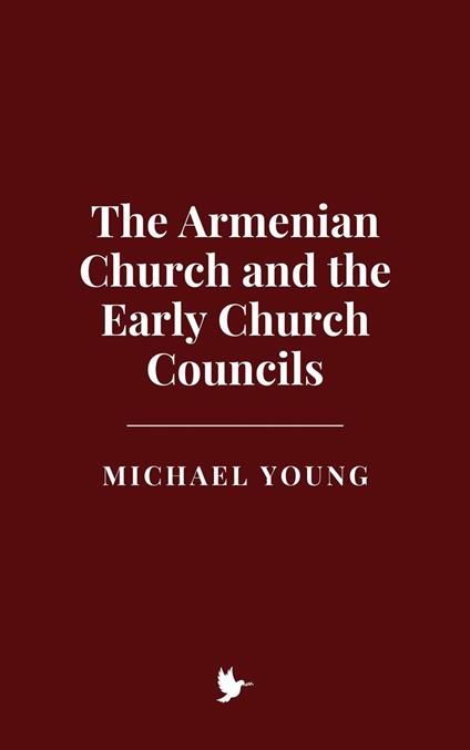 The Armenian Church and the Early Church Councils