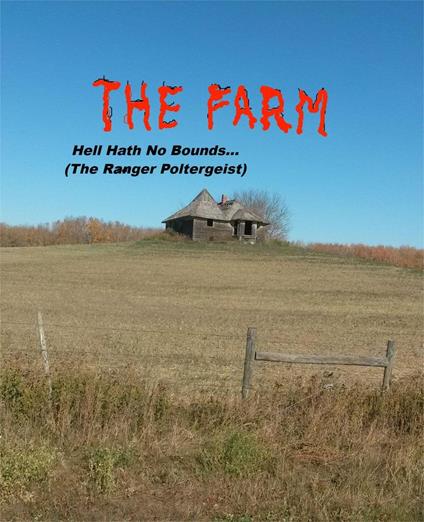 THE FARM... Hell Hath No Bounds (The Ranger Poltergeist)