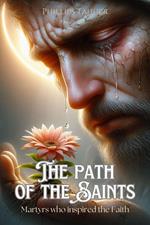The Path of the Saints: Martyrs Who Inspired the Faith