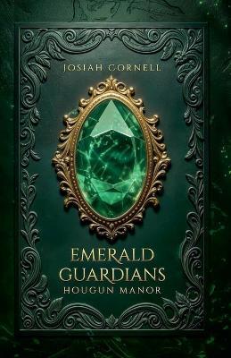 The Emerald Guardians - Hougun Manor - Josiah Cornell - cover