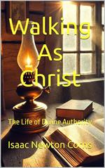Walking as Christ : The Life of Divine Authority