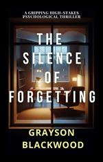 The Silence of Forgetting: a Gripping High-Stakes Psychological Thriller
