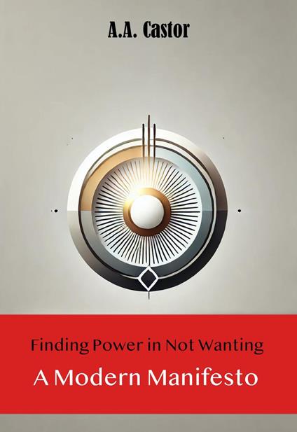 Finding Power in Not Wanting: A Modern Manifesto