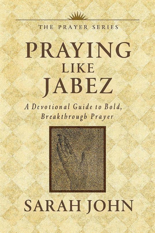 Praying Like Jabez: A Devotional Guide to Bold, Breakthrough Prayer