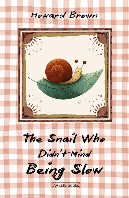 The Snail Who Didn’t Mind Being Slow - Howard Brown - ebook