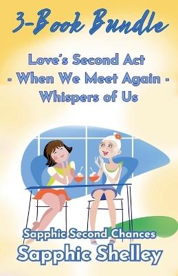 Sapphic Second Chances 3-Book Bundle: Whispers of Us - When We Meet Again - Love's Second Act - Sapphic Shelley - cover