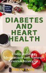 Diabetes and Heart Health: Understanding Medications and Natural Reversal Strategies