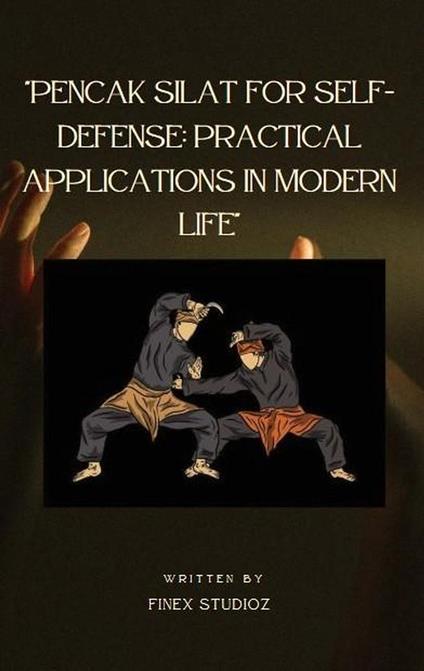 Pencak Silat for Self-Defense: Practical Applications in Modern Life
