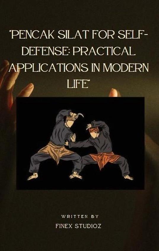 Pencak Silat for Self-Defense: Practical Applications in Modern Life