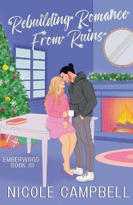 Rebuilding Romance From Ruins - Nicole Campbell - cover