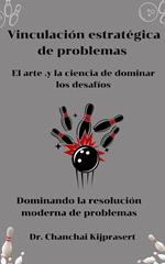 Vinculación estratégica de problemas: El arte y la ciencia de dominar los desafíos