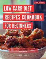 Low Carb Diet and Recipes for Beginners: The Ultimate Collection of Low Carb Diet Recipes You Can Easily Make at Home in 2025!