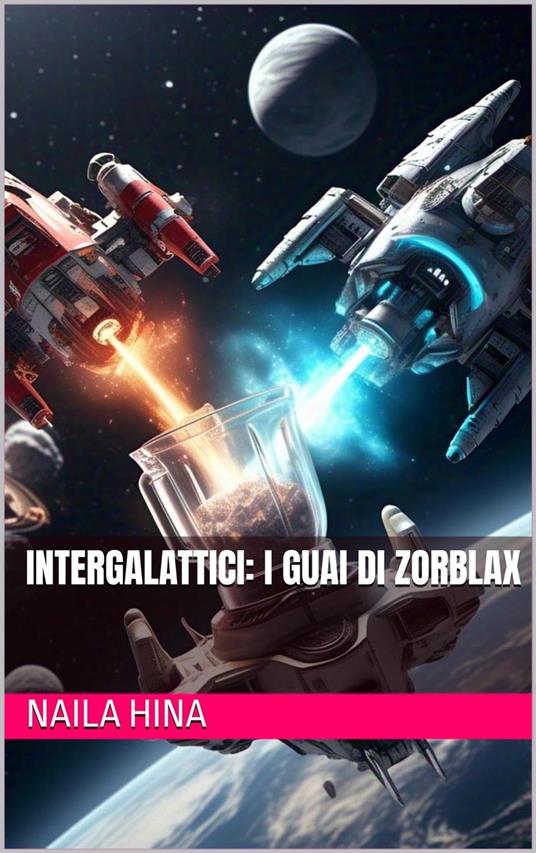 Intergalattici: I Guai di Zorblax - ????? ???,Naila Hina - ebook