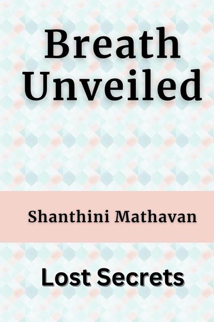 Breath Unveiled - Lost Secrets