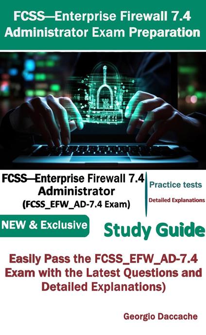 FCSS—Enterprise Firewall 7.4 Administrator Exam Preparation