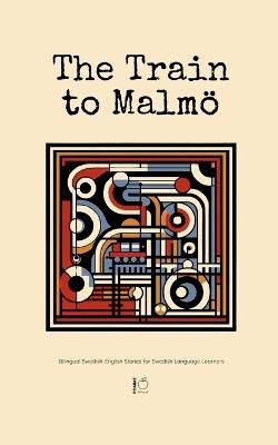 The Train to Malmö: Bilingual Swedish-English Stories for Swedish Language Learners - Pomme Bilingual - cover