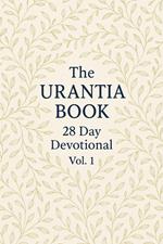 The Urantia Book 28 Day Devotional Vol:1