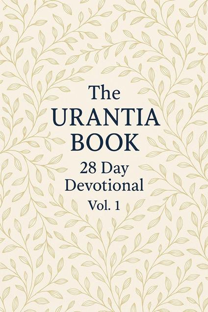 The Urantia Book 28 Day Devotional Vol:1