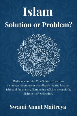 Islam: Solution or Problem? - Swami Anant Maitreya - cover