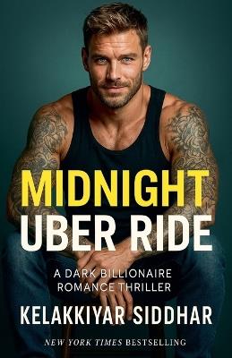Midnight Uber Ride: A Dark Billionaire Romance Thriller - Kelakkiyar Siddhar - cover