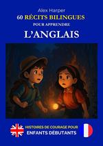 60 Récits Bilingues pour Apprendre l’Anglais - Histoires de Courage pour Enfants Débutants