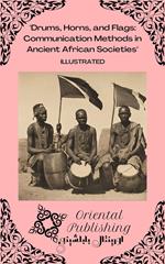 Drums, Horns, and Flags: Communication Methods in Ancient African Societies