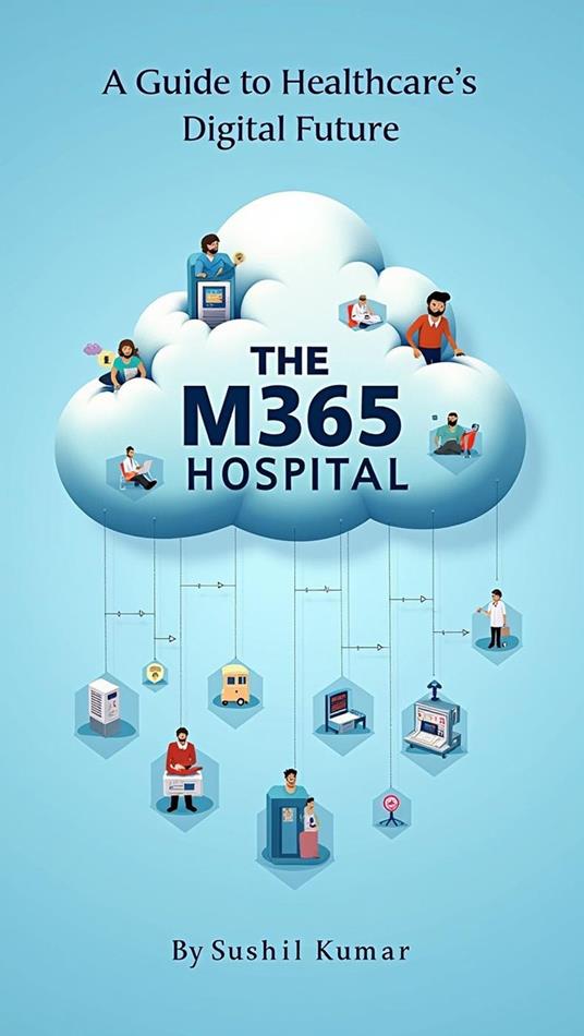 The M365 Hospital: A Guide to Healthcare's Digital Future