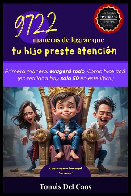 9722 maneras de lograr que tu hijo preste atención. Primera manera: exagerá todo. Como hice acá (en realidad hay solo 50 en este libro.)