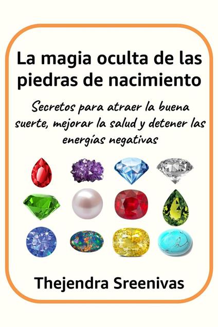 La magia oculta de las piedras de nacimiento - Secretos para atraer la buena suerte, mejorar la salud y detener las energías negativas