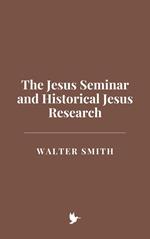 The Jesus Seminar and Historical Jesus Research