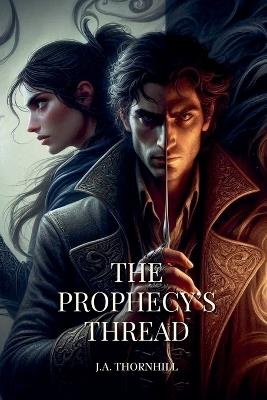 The Prophecy's Thread - J a Thornhill - cover