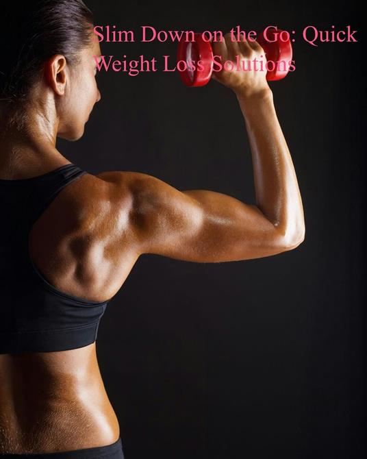 Slim Down on the Go: Quick Weight Loss Solutions
