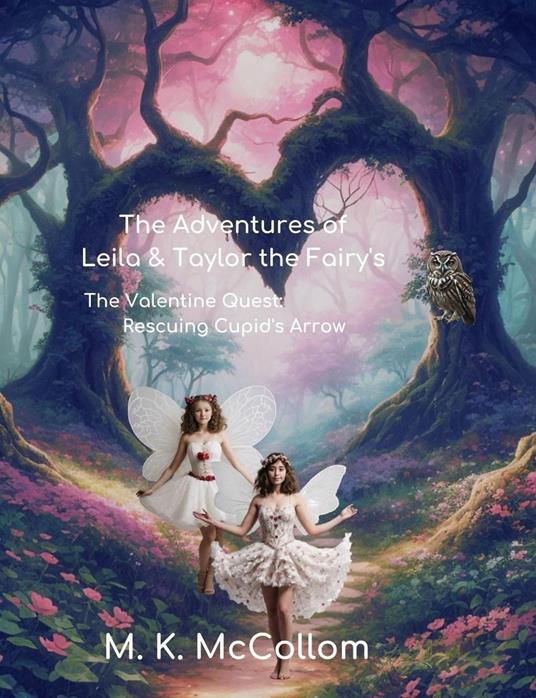 The Adventures of Leila and Taylor The Fairy's : The Valentine Quest: Rescuing Cupid's Arrow - M. K. McCollom - ebook