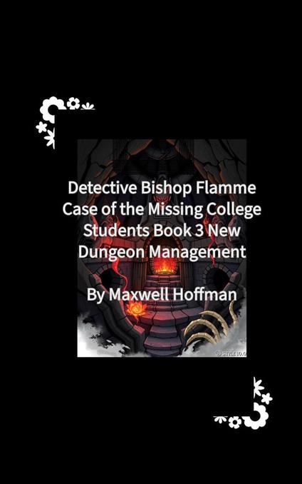 Detective Bishop Flamme: Case of the Missing College Students Book 3 New Dungeon Management