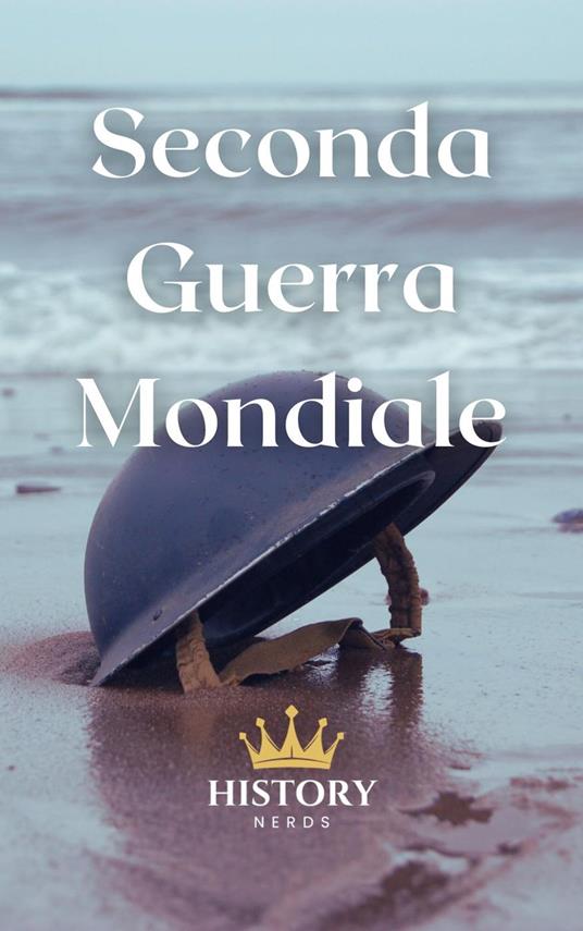 Seconda Guerra Mondiale - History Nerds - ebook