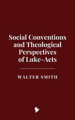 Social Conventions and Theological Perspectives of Luke-Acts