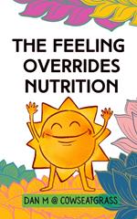 The Feeling Overrides Nutrition